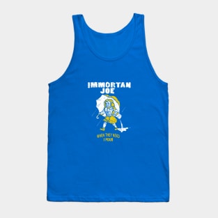 Immortan Joe: It only Pours when I say it Pours Tank Top